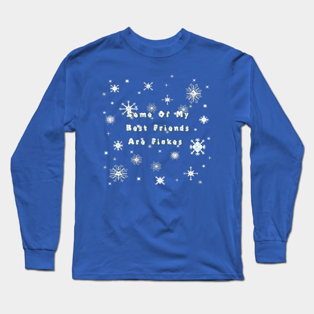 Some Of My Best Friends Are Flakes - Snowflakes Long Sleeve T-Shirt by ButterflyInTheAttic